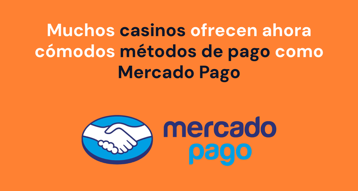 Muchos casinos ofrecen ahora cómodos métodos de pago como Mercado Pago.